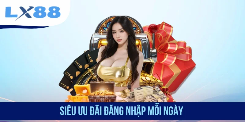 Siêu ưu đãi đăng nhập mỗi ngày
